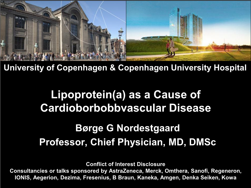Lipoprotein(A) As a Cause of Cardioborbobbvascular Disease Børge G Nordestgaard Professor, Chief Physician, MD, Dmsc