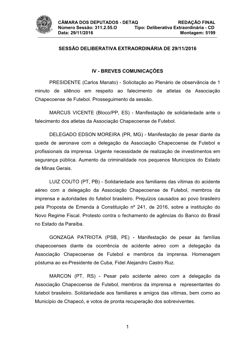 Carlos Manato) - Solicitação Ao Plenário De Observância De 1 Minuto De Silêncio Em Respeito Ao Falecimento De Atletas Da Associação Chapecoense De Futebol