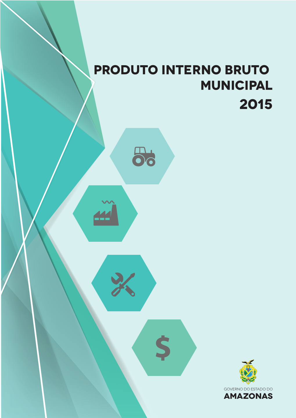 PRODUTO INTERNO BRUTO MUNICIPAL 2015 Amazonino Armando Mendes Governador Do Estado Do Amazonas