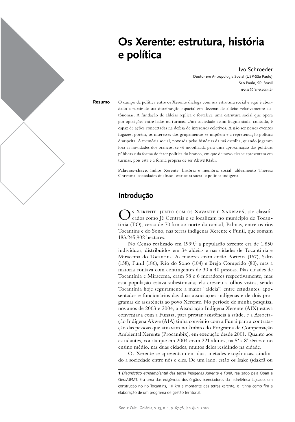 Os Xerente: Estrutura, História E Política Ivo Schroeder Doutor Em Antropologia Social (USP-São Paulo) São Paulo, SP, Brasil Ivo.Sc@Terra.Com.Br