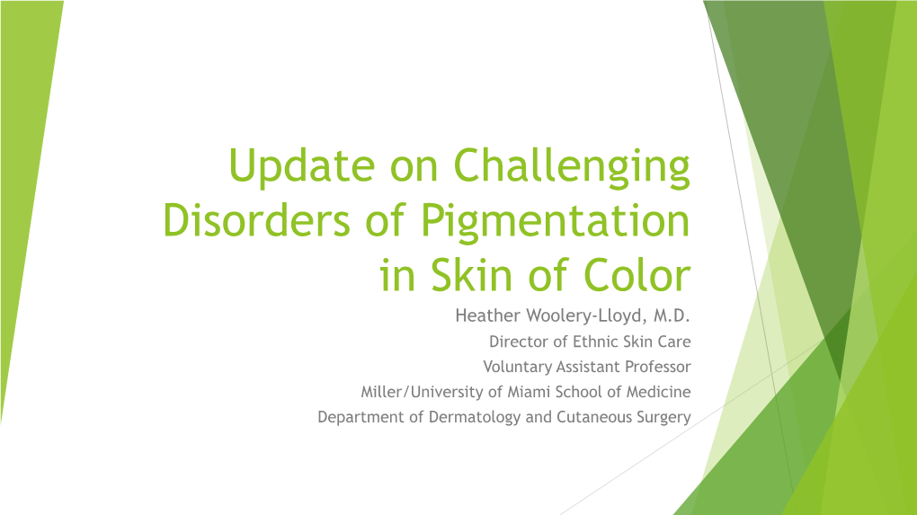 Update on Challenging Disorders of Pigmentation in Skin of Color Heather Woolery-Lloyd, M.D