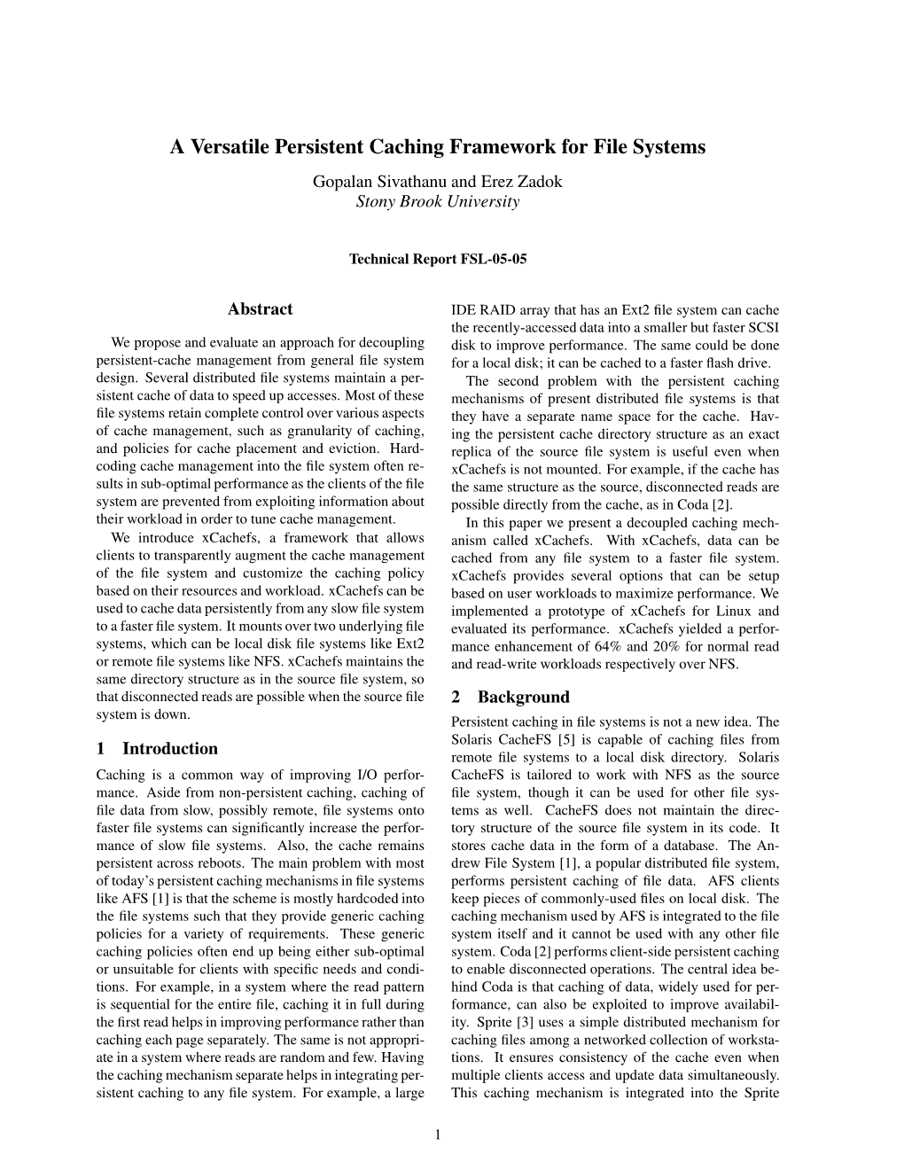 A Versatile Persistent Caching Framework for File Systems Gopalan Sivathanu and Erez Zadok Stony Brook University