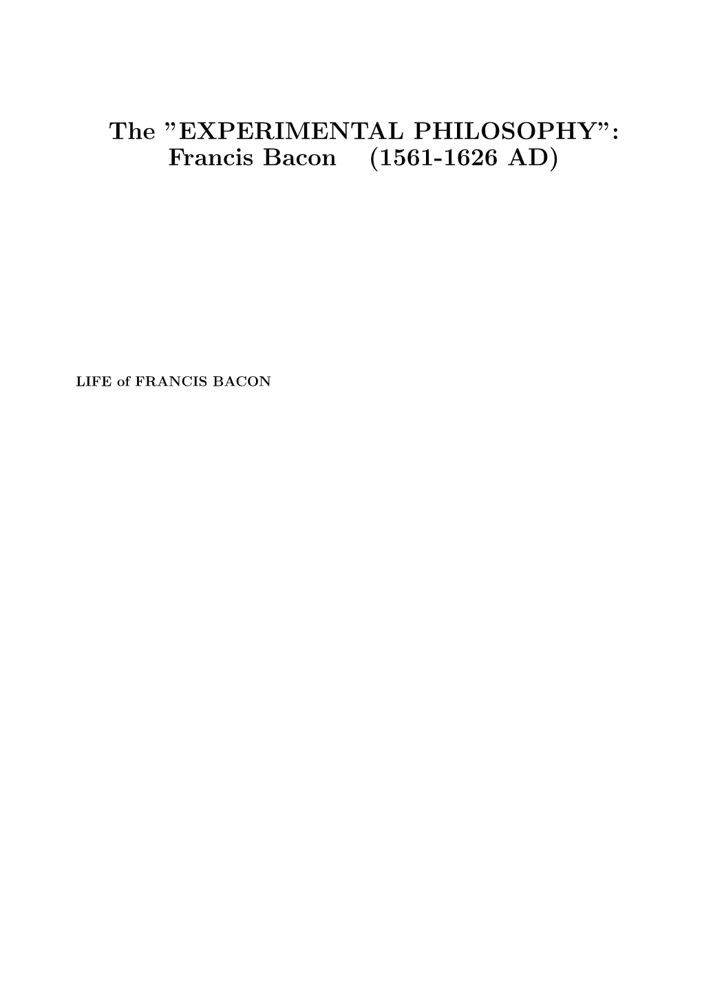 The ”EXPERIMENTAL PHILOSOPHY”: Francis Bacon (1561-1626 AD)