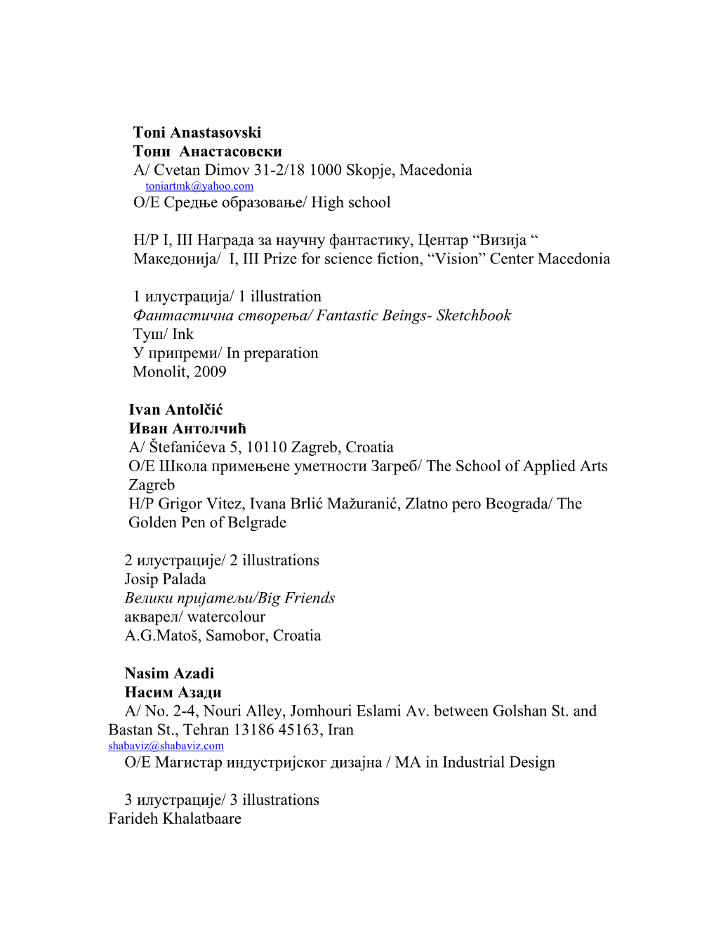 Toni Anastasovski Тони Анастасовски А/ Cvetan Dimov 31-2/18 1000 Skopje, Macedonia Toniartmk@Yahoo.Com О/Е Средње Образовање/ High School