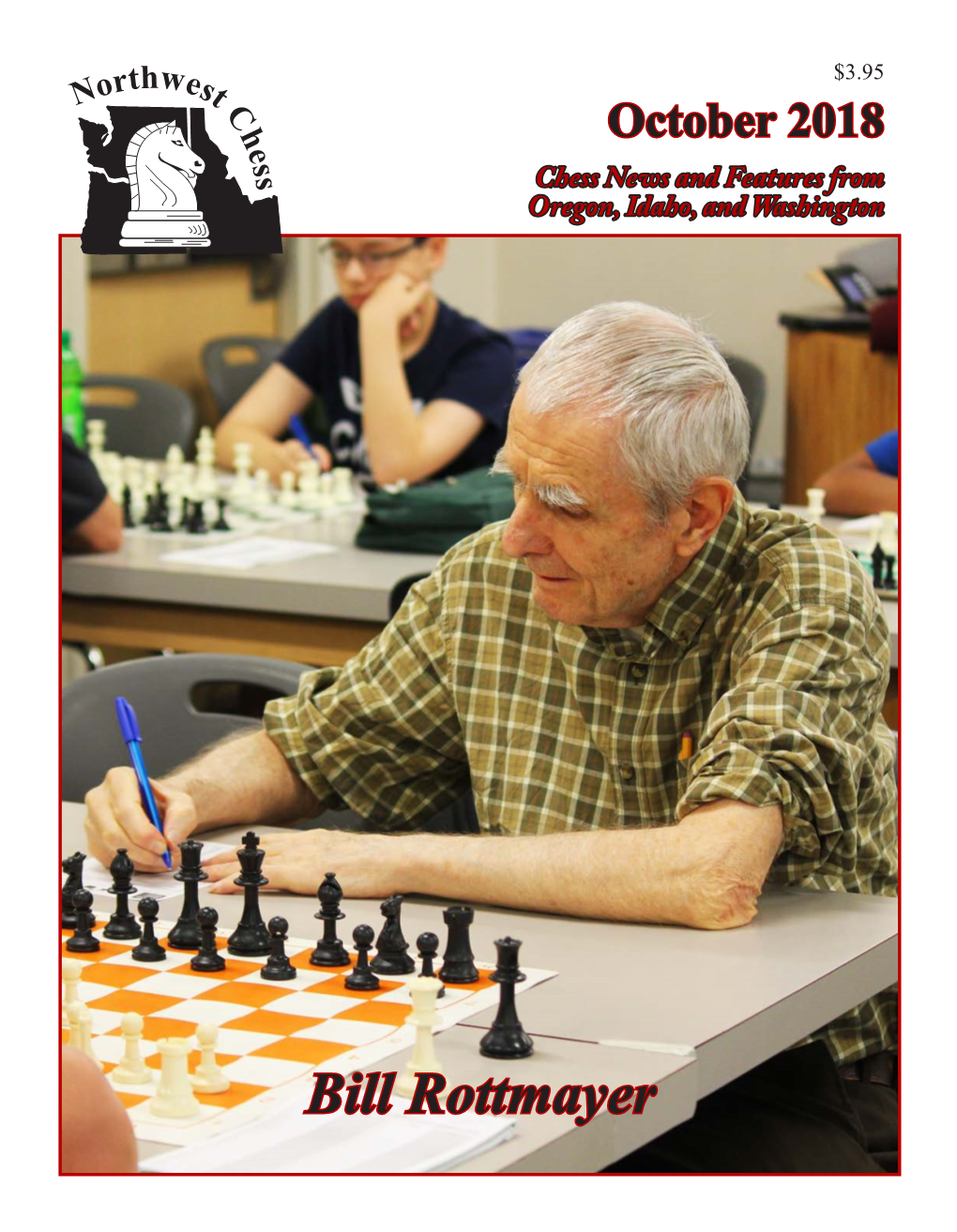 Bill Rottmayer on the Front Cover: Northwest Chess Bill Rottmayer, the Oldest Participant in the Spokane Falls October 2018, Volume 72-10 Issue 849 Open