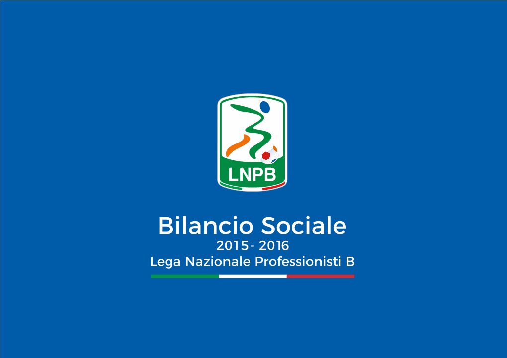 Bilancio Sociale 2015 - 2016 Lega Nazionale Professionisti B Lega Nazionale Professionisti B