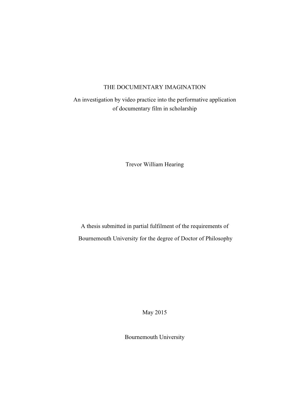 THE DOCUMENTARY IMAGINATION an Investigation by Video Practice Into the Performative Application of Documentary Film in Scholarship