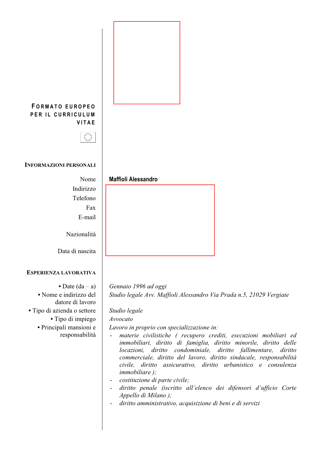 Nome Maffioli Alessandro Indirizzo Via Stazione N. 34 21029 Vergiate (Varese) Telefono 338-9310350 Fax 0331-946496 E-Mail Studiolegalemaffioli@Libero.It