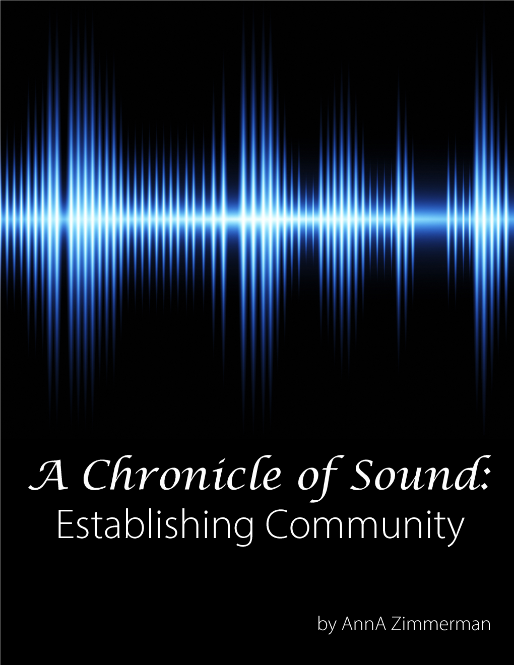 A Chronicle of Sound: Establishing Community | by Anna Zimmerman | Published by Sapphire Leadership Group, LLC Table of Contents