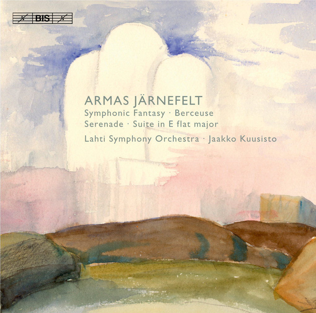 ARMAS JÄRNEFELT Symphonic Fantasy � Berceuse Serenade � Suite in E Flat Major Lahti Symphony Orchestra � Jaakko Kuusisto