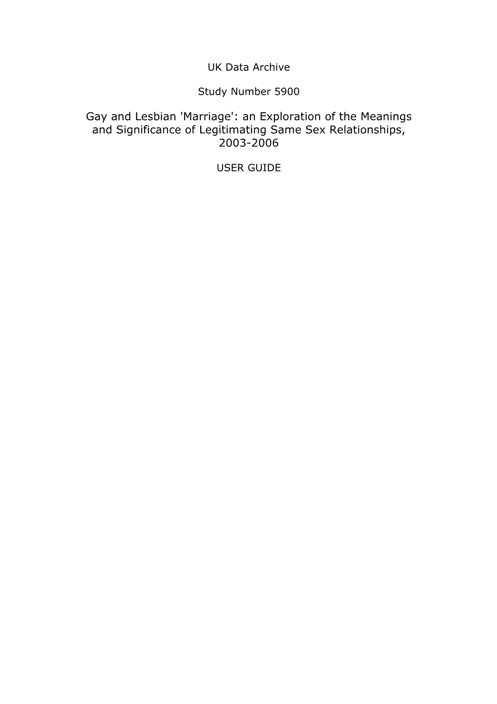 SN 5900 Gay and Lesbian 'Marriage': an Exploration of the Meanings and Significance of Legitimating Same Sex Relationships, 2003-2006 Depositor: Smart, C