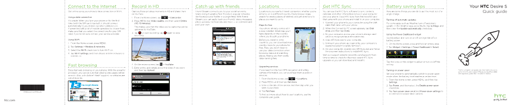 Your HTC Desire S Quick Guide Locations Get HTC Sync Battery Saving Tips Record in HD Catch up with Friends Connect to the Inter