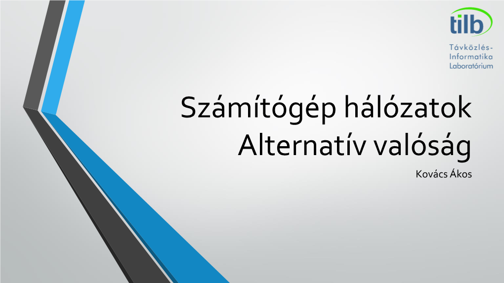 Alternatív Valóság Kovács Ákos Hálózatok 10+ Tb/S 6,4 Tb/S 1,6 Tb/S 1 Tb/S