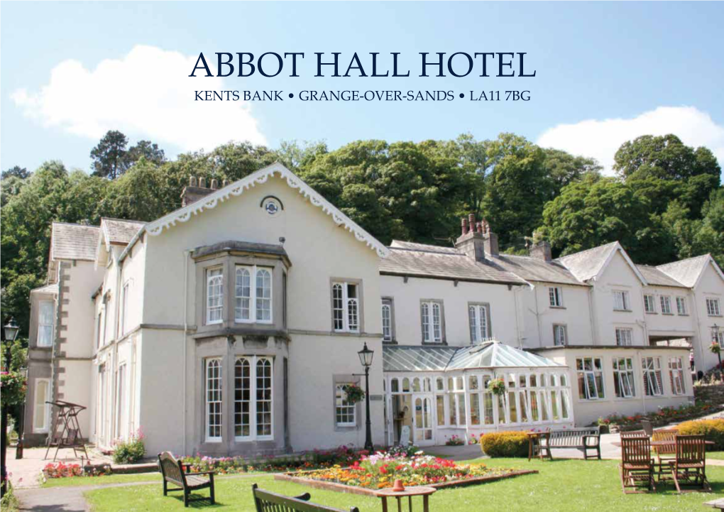 ABBOT HALL HOTEL KENTS BANK • GRANGE-OVER-SANDS • LA11 7BG ABBOT HALL HOTEL Kents Bank • Grange-Over-Sands • LA11 7BG