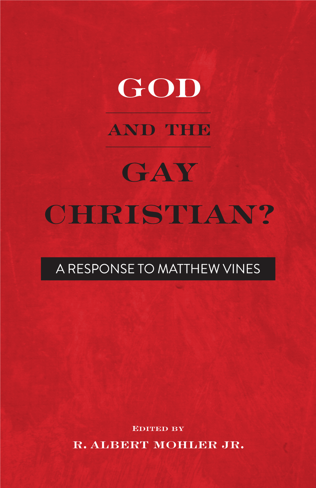 God and the Gay Christian? a Response to Matthew Vines