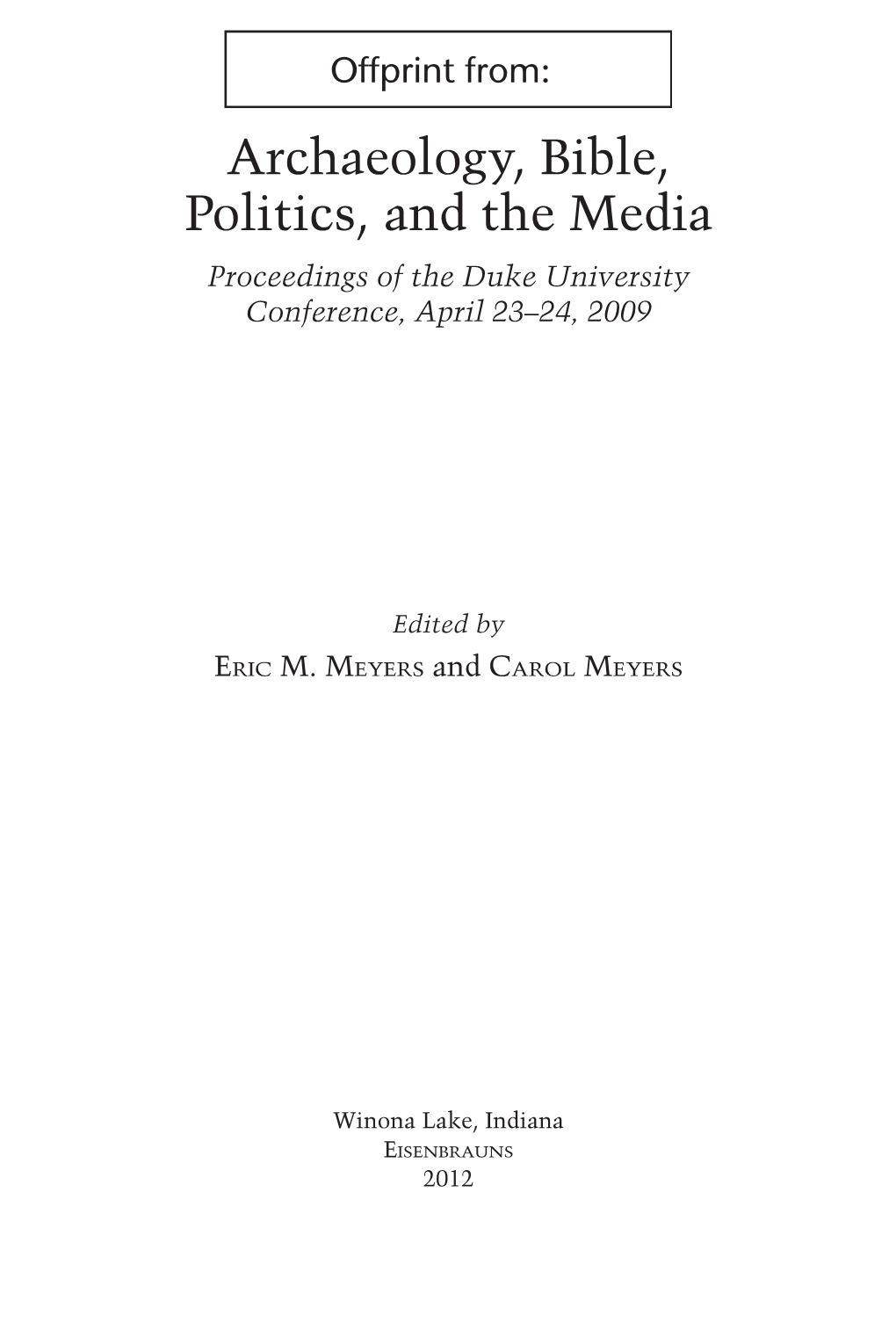 Archaeology, Bible, Politics, and the Media Proceedings of the Duke University Conference, April 23–24, 2009