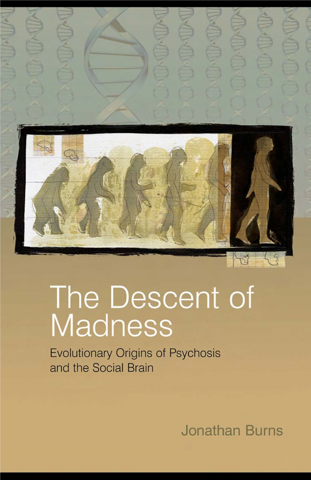 THE DESCENT of MADNESS: Evolutionary Origins of Psychosis