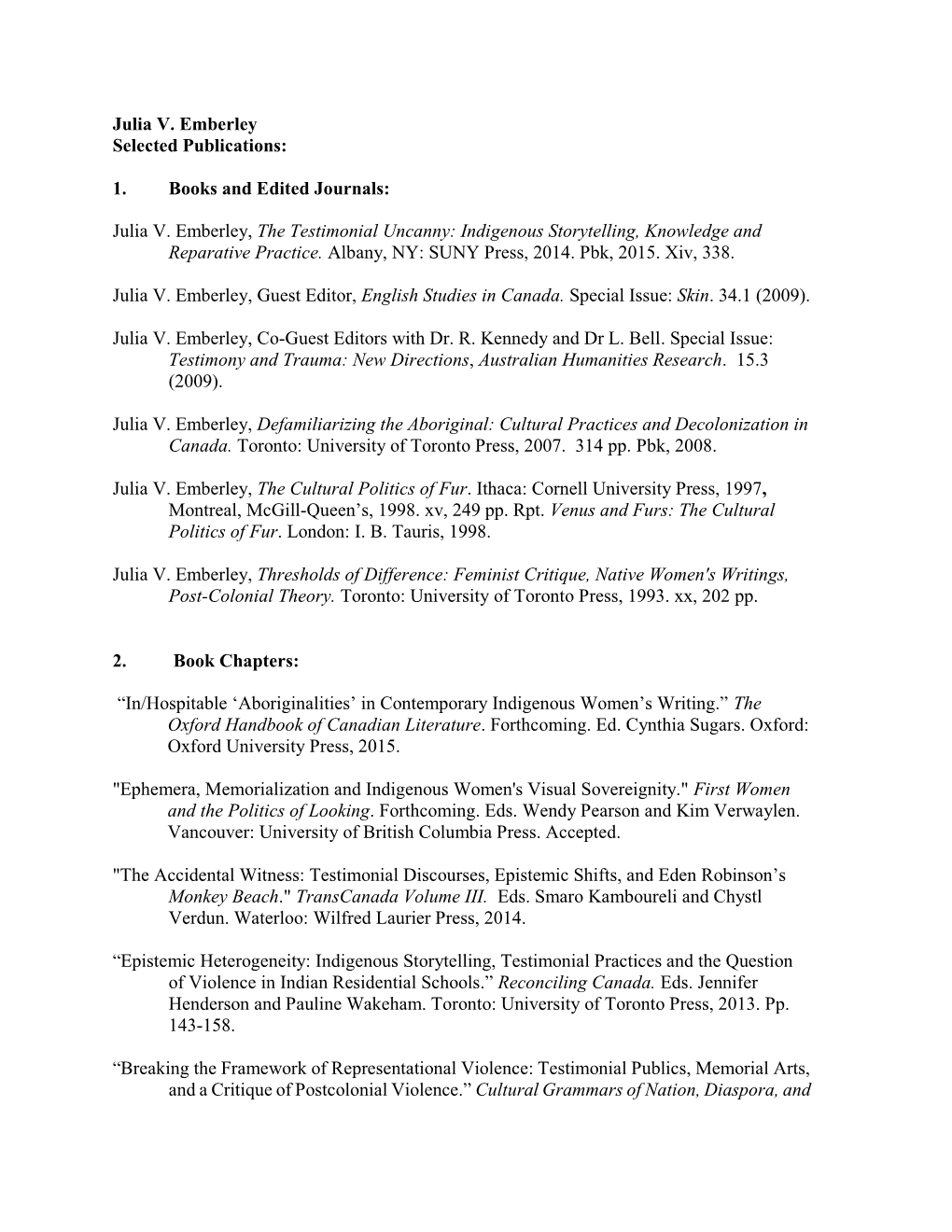 Julia V. Emberley Selected Publications: 1. Books and Edited Journals: Julia V. Emberley, the Testimonial Uncanny: Indigenous St