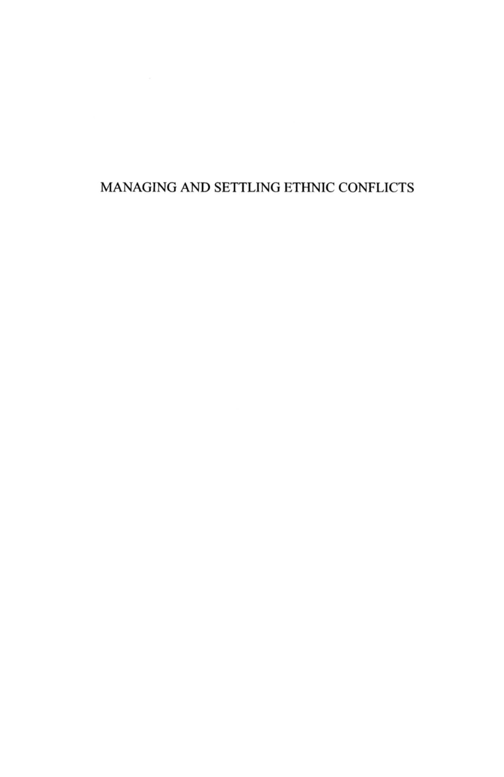 MANAGING and SETTLING ETHNIC CONFLICTS UL~CHSCHNECKENER STEFAN WOLFF Editors