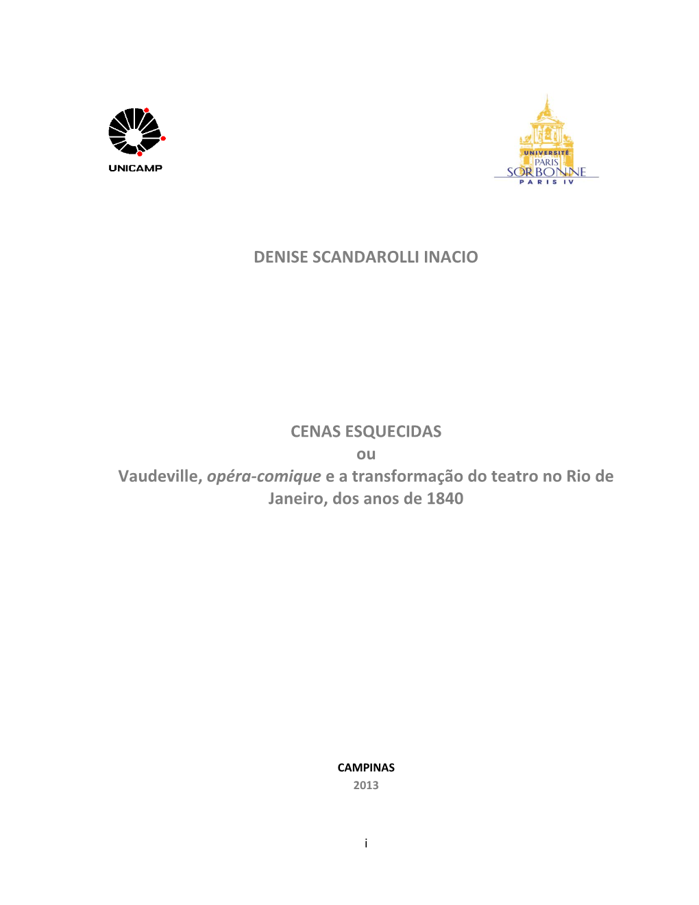 DENISE SCANDAROLLI INACIO CENAS ESQUECIDAS Ou Vaudeville, Opéra-Comique E a Transformação Do Teatro No Rio De Janeiro, Dos An