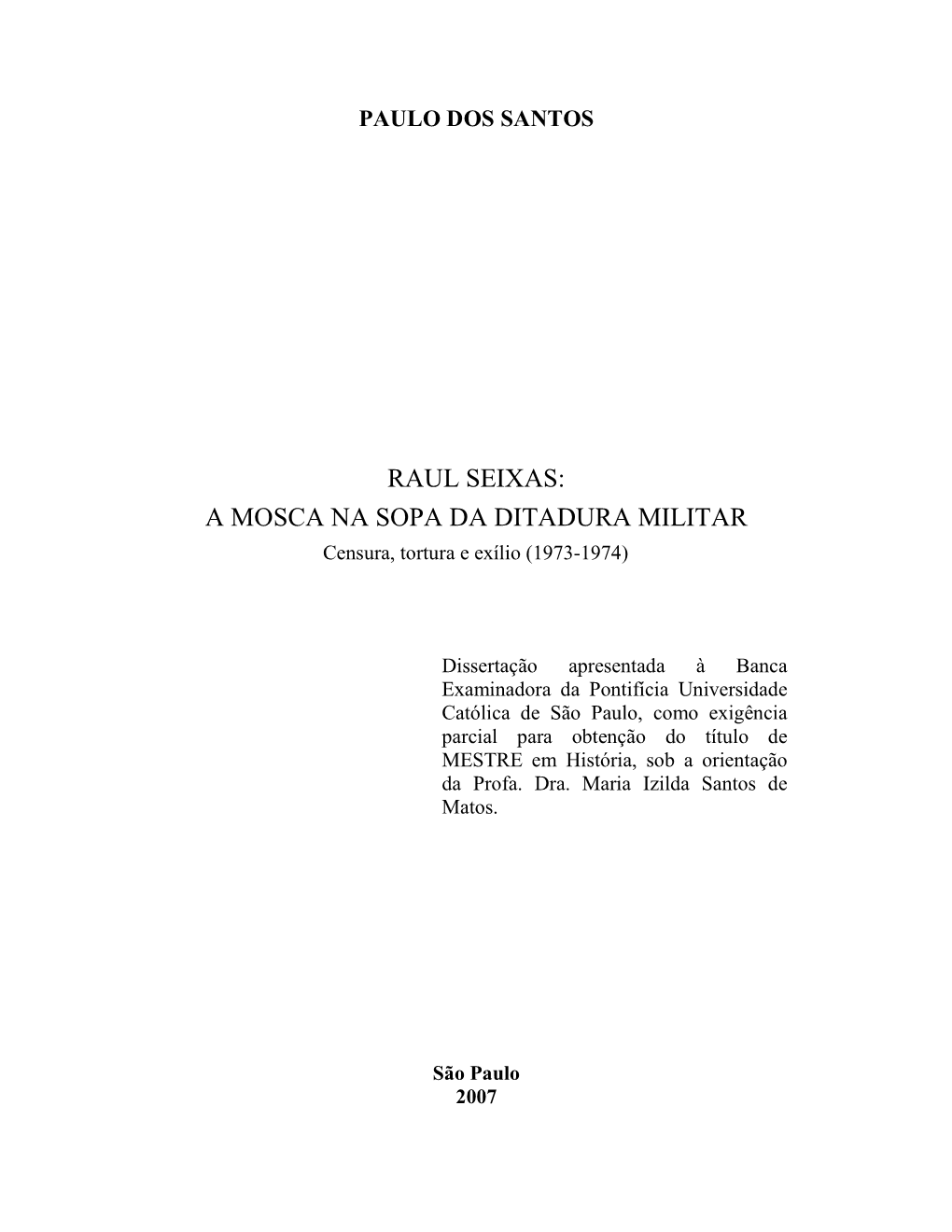 RAUL SEIXAS: a MOSCA NA SOPA DA DITADURA MILITAR Ílio (1973 Censura, Tortura E Ex -1974)