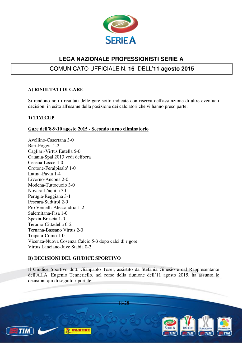LEGA NAZIONALE PROFESSIONISTI SERIE a COMUNICATO UFFICIALE N. 16 DELL'11 Agosto 2015