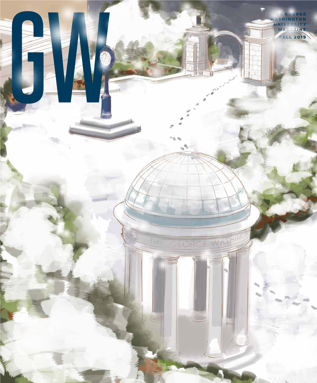 THE GEORGE WASHINGTON UNIVERSITY MAGAZINE FALL 2019 Gw Magazine / Fall 2019 GW MAGAZINE FALL 2019 a MAGAZINE for ALUMNI and FRIENDS CONTENTS