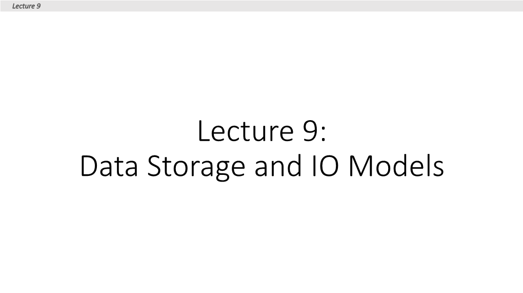 Lecture 9: Data Storage and IO Models Lecture 9