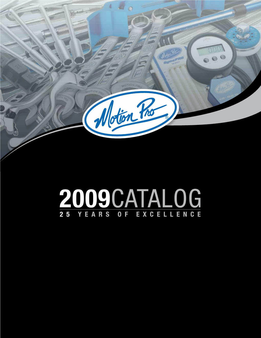 2009CATALOG 25 Y E a R S O F E X C E L L E N C E Buying Motion Pro Means That You Appreciate Quality, Performance and Value