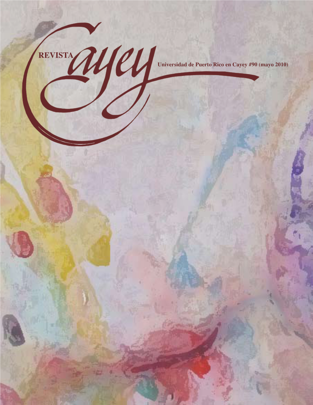 REVISTA Universidad De Puerto Rico En Cayey #90 (Mayo 2010)  Revista Cayey #90 (Mayo 2010) Revista Cayey #90 (Mayo 2010)  Directora Dra