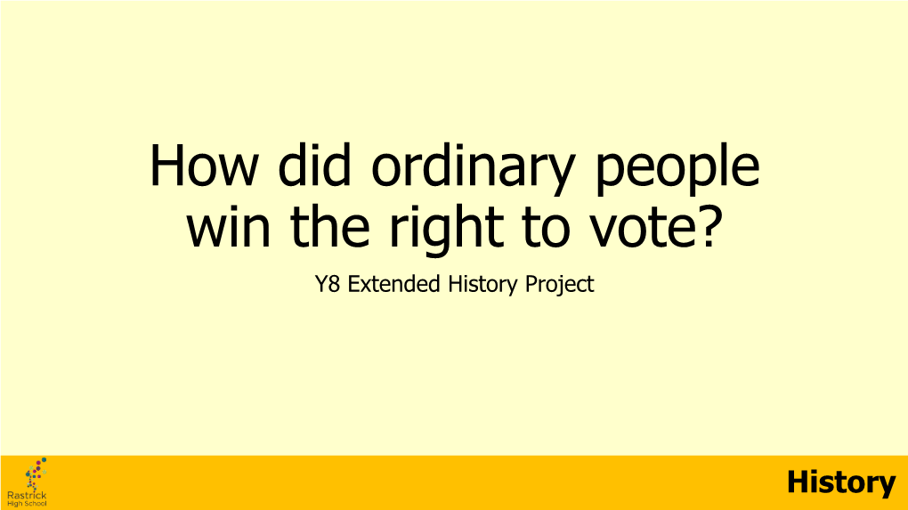 How Did Ordinary People Win the Right to Vote? Y8 Extended History Project