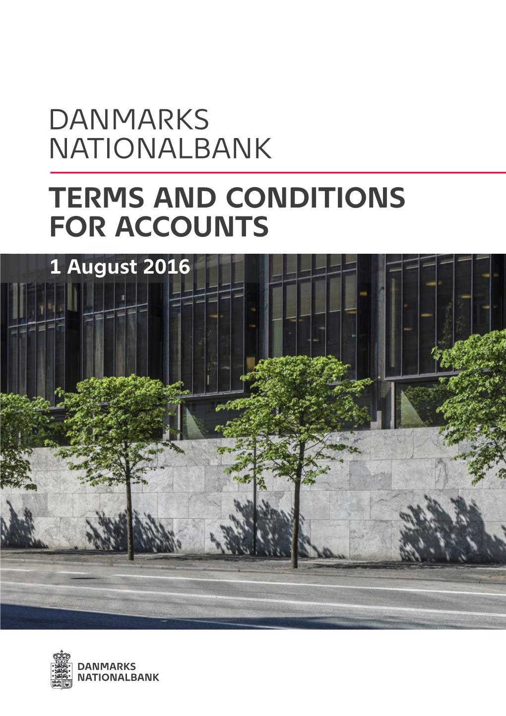 DANMARKS NATIONALBANK TERMS and CONDITIONS for ACCOUNTS 1 August 2016 DANMARKS NATIONALBANK TERMS and CONDITIONS for ACCOUNTS