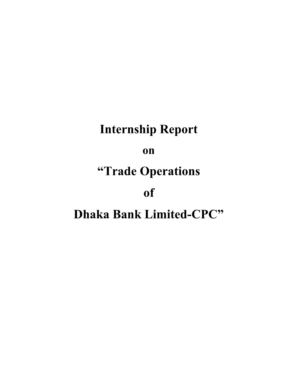 Internship Report “Trade Operations of Dhaka Bank Limited-CPC”