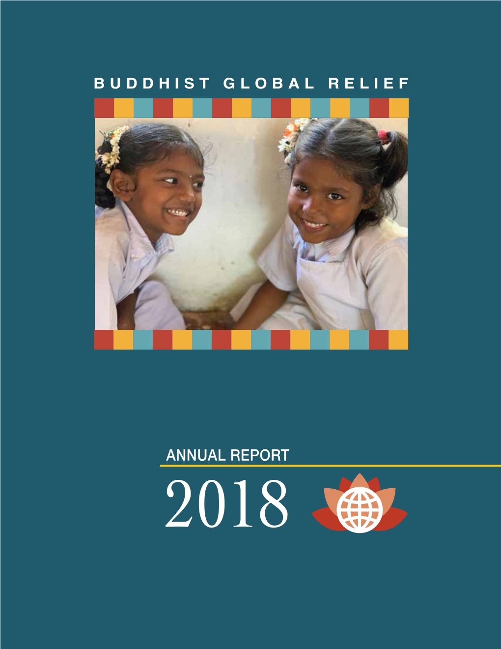 ANNUAL REPORT 2018 Cover Photo: White Lotus Charitable Trust, Garden of Peace Nutritional Support Program in India