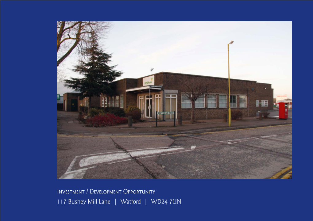 Investment / Development Opportunity 117 Bushey Mill Lane | Watford | WD24 7UN 117 Bushey Mill Lane | Watford | WD24 7UN