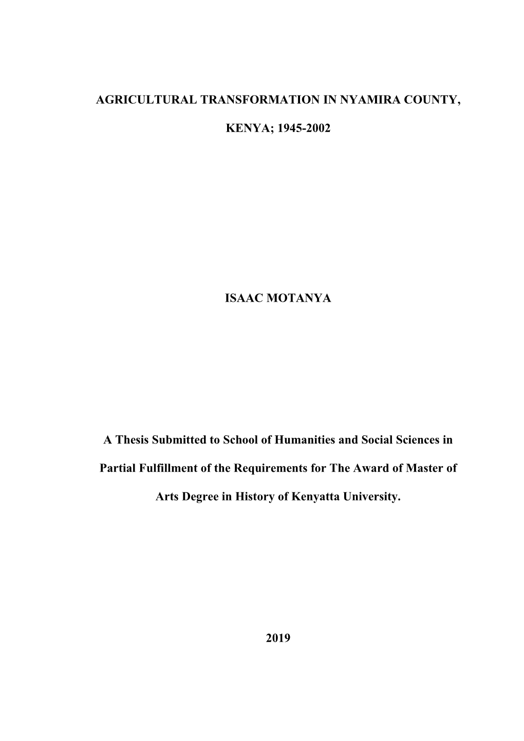 AGRICULTURAL TRANSFORMATION in NYAMIRA COUNTY, KENYA; 1945-2002 ISAAC MOTANYA a Thesis Submitted to School of Humanities And