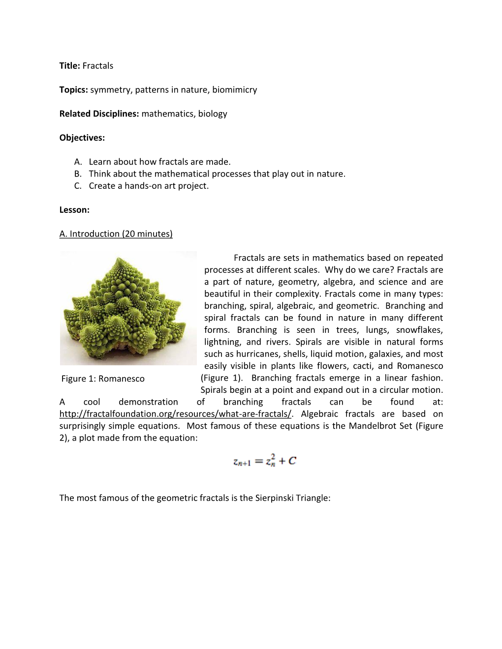 Title: Fractals Topics: Symmetry, Patterns in Nature, Biomimicry Related Disciplines: Mathematics, Biology Objectives: A. Learn