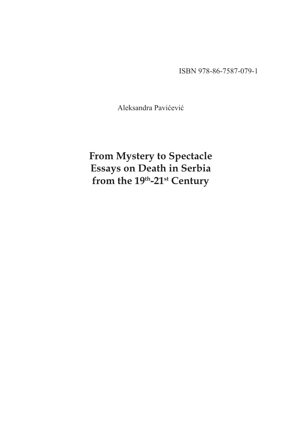 From Mystery to Spectacle Essays on Death in Serbia from the 19Th-21St Century Српска Академија Наука И Уметности Етнографски Институт