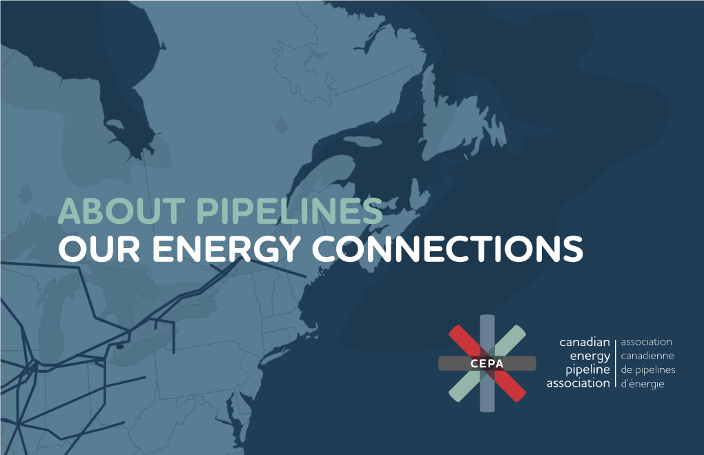 ABOUT PIPELINES OUR ENERGY CONNECTIONS the Facts About Pipelines