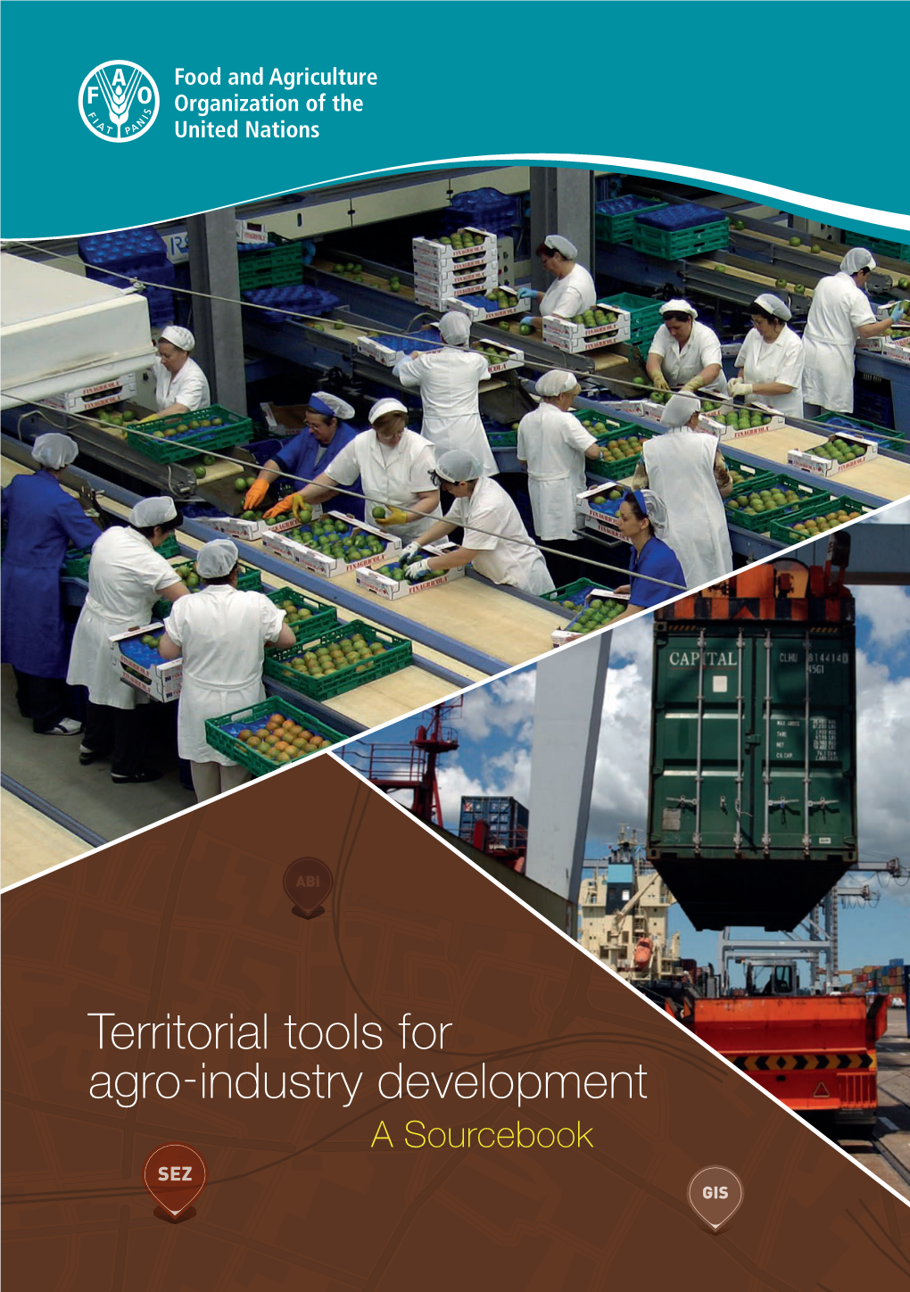 Territorial Tools for Agro-Industry Development a Sourcebook GIS SEZ ABI GIS SEZ ABI Territorial Tools for Agro-Industry Development a Sourcebook