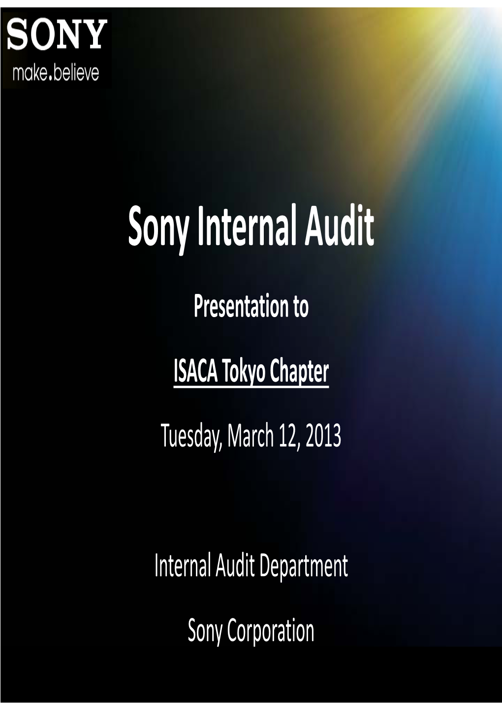 Sony Internal Audit Presentation to ISACA Tokyo Chapter Tuesday, March 12, 2013