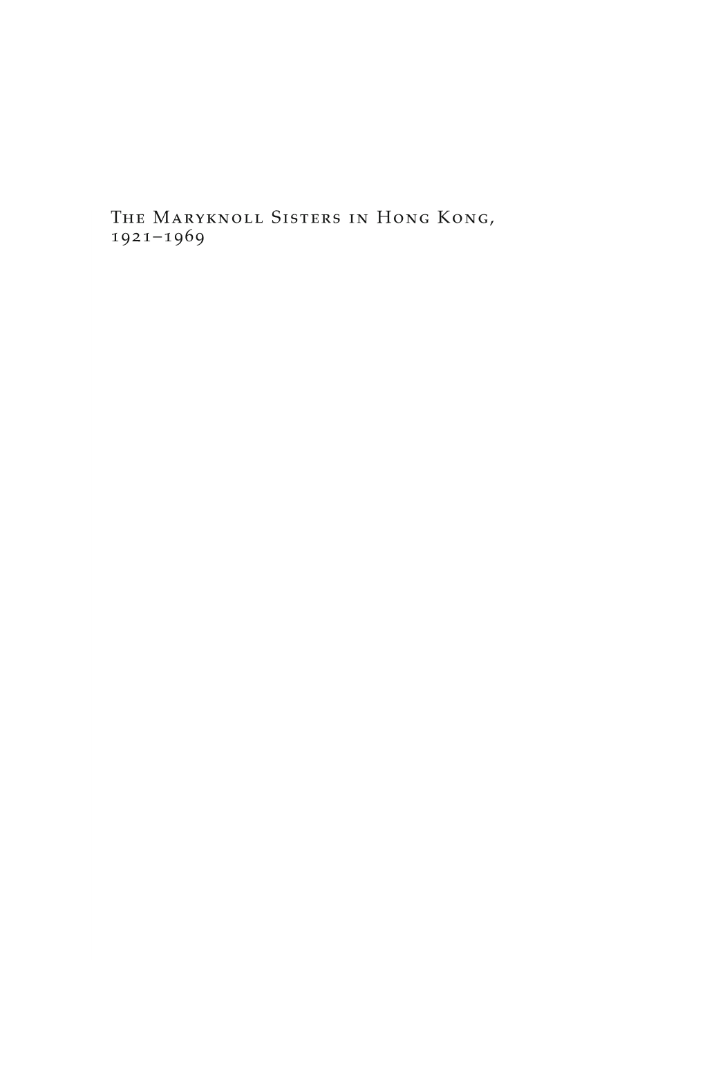 The Maryknoll Sisters in Hong Kong, 1921–1969 This Page Intentionally Left Blank the Maryknoll Sisters in Hong Kong, 1921–1969