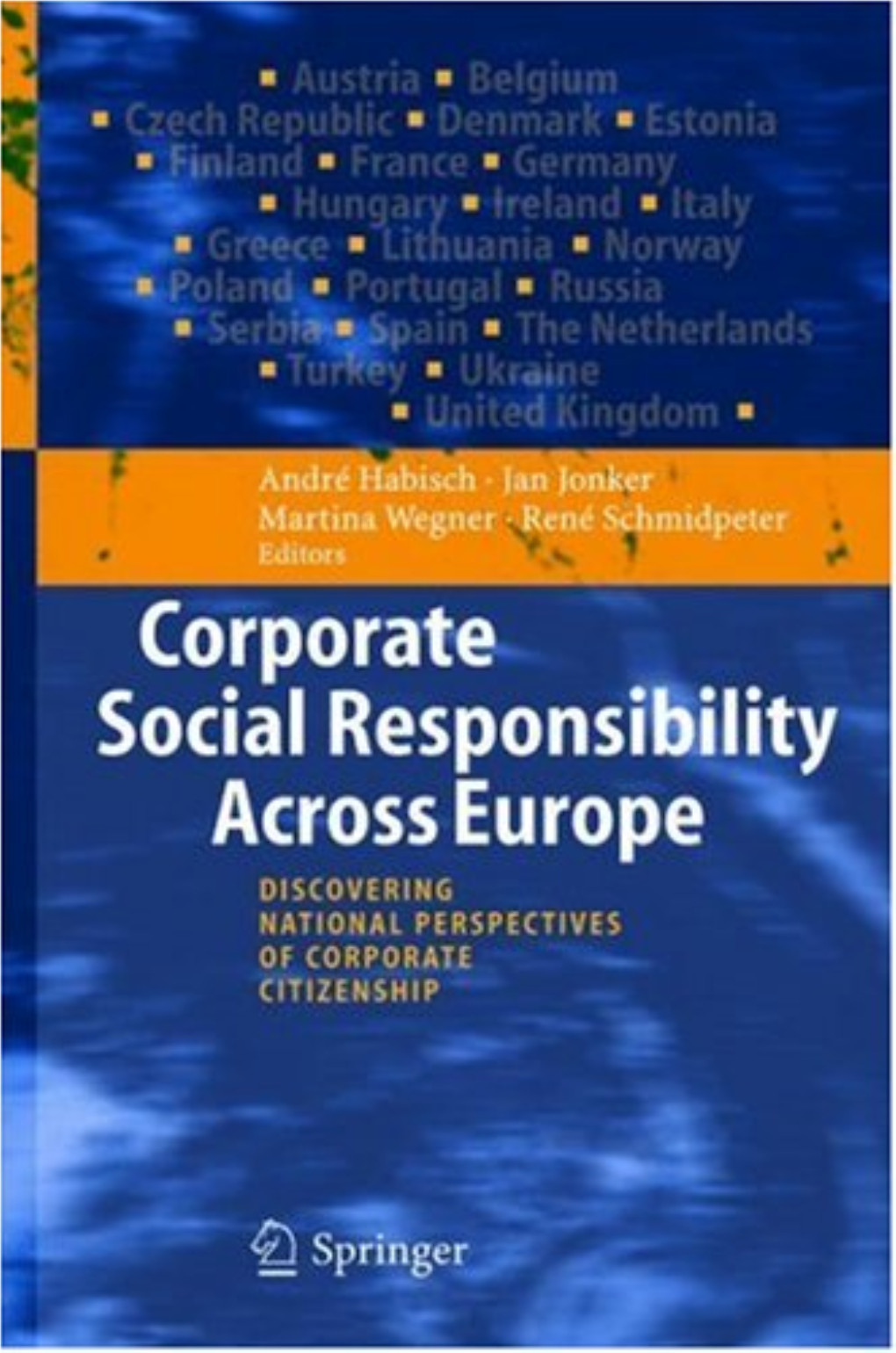 Corporate Social Responsibility Across Europe Andr Habisch ´ Jan Jonker Martina Wegner ´ Ren Schmidpeter (Editors)