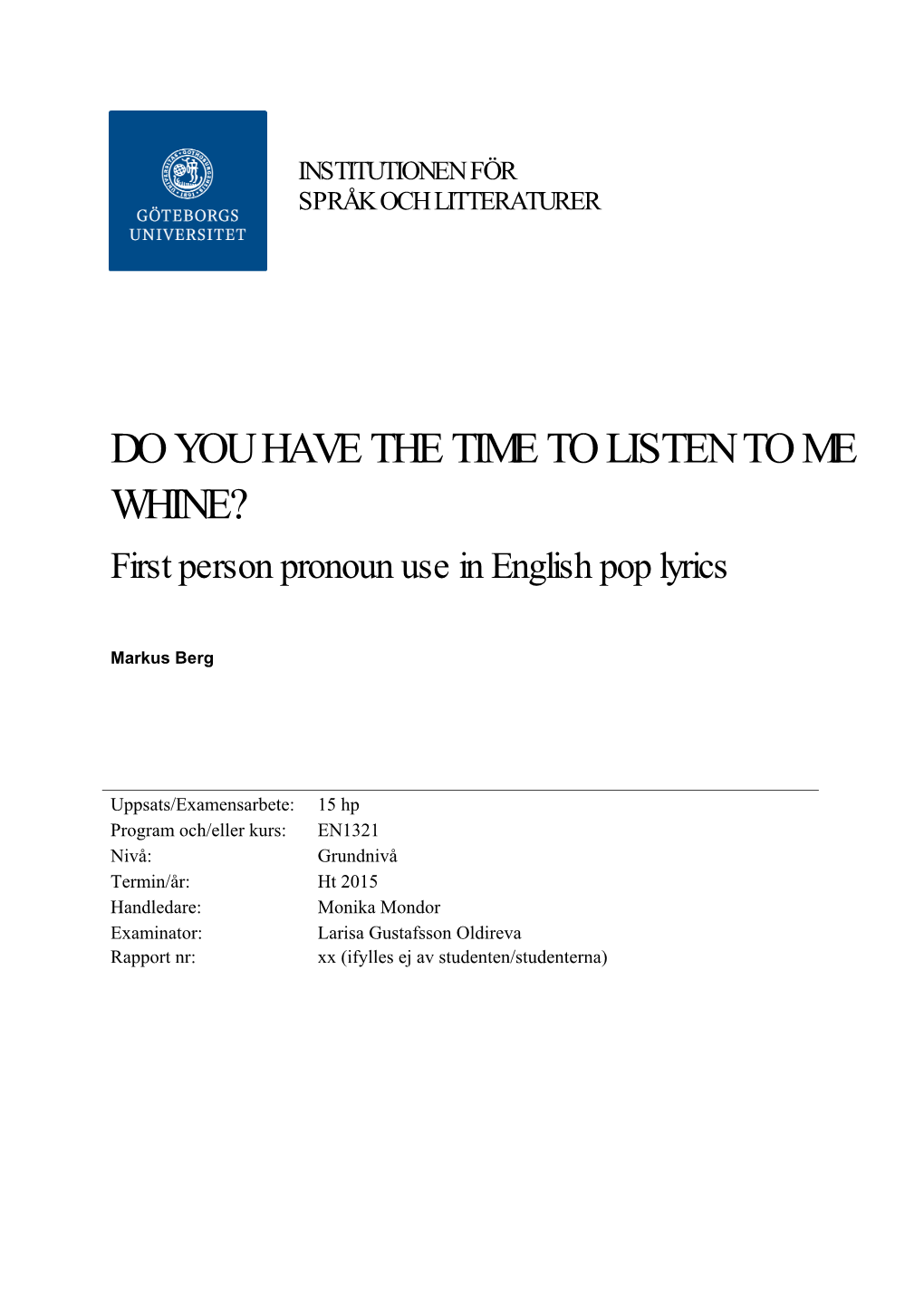 DO YOU HAVE the TIME to LISTEN to ME WHINE? First Person Pronoun Use in English Pop Lyrics