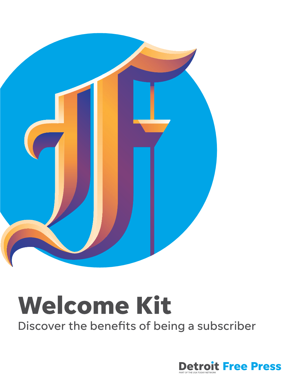 Welcome Kit Discover the Benefits of Being a Subscriber Detroit Free Press Dear Subscriber, We Know You Have Many Choices These Days for News 160 W