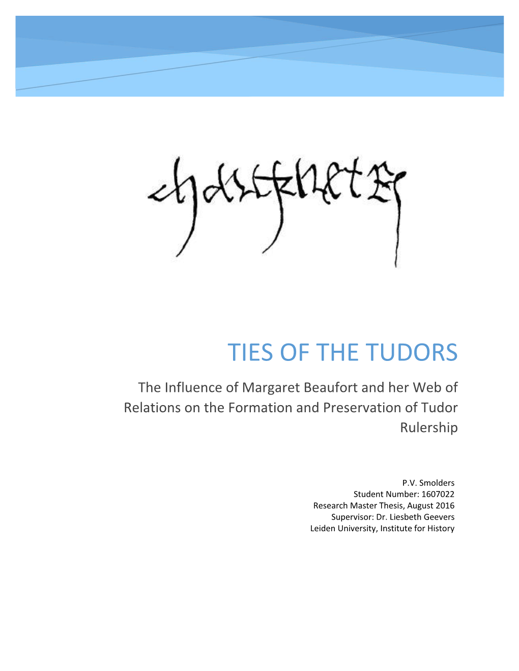 TIES of the TUDORS the Influence of Margaret Beaufort and Her Web of Relations on the Formation and Preservation of Tudor Rulership