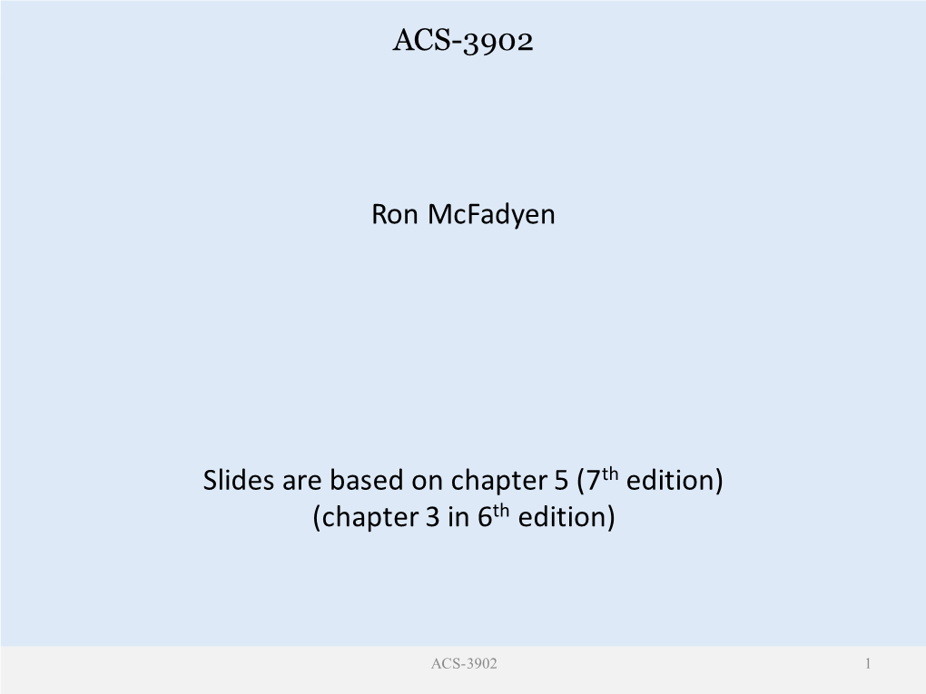 ACS-3902 Ron Mcfadyen Slides Are Based on Chapter 5 (7Th Edition)