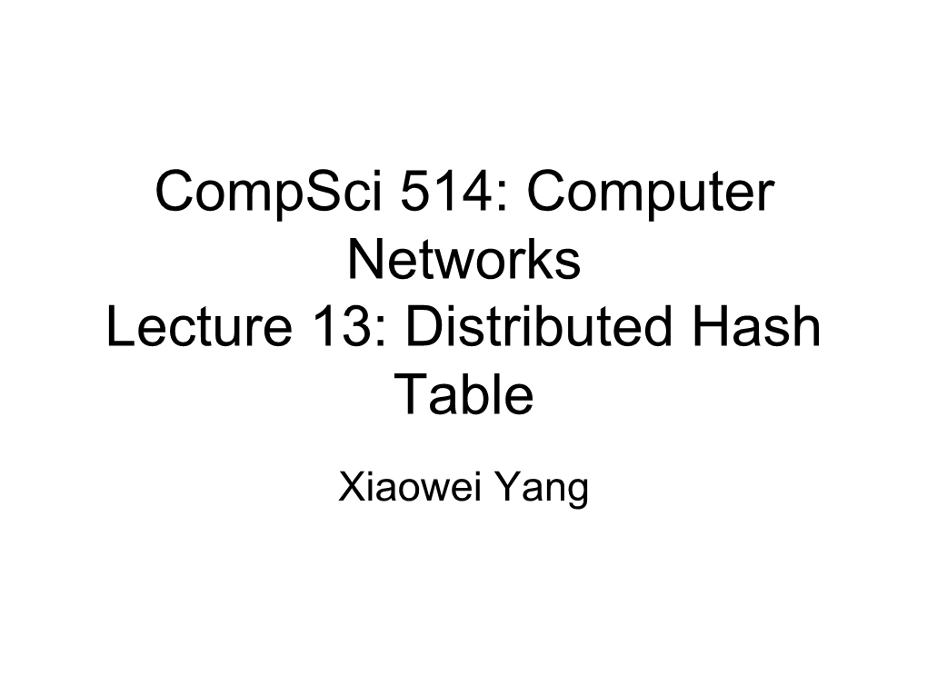 Compsci 514: Computer Networks Lecture 13: Distributed Hash Table