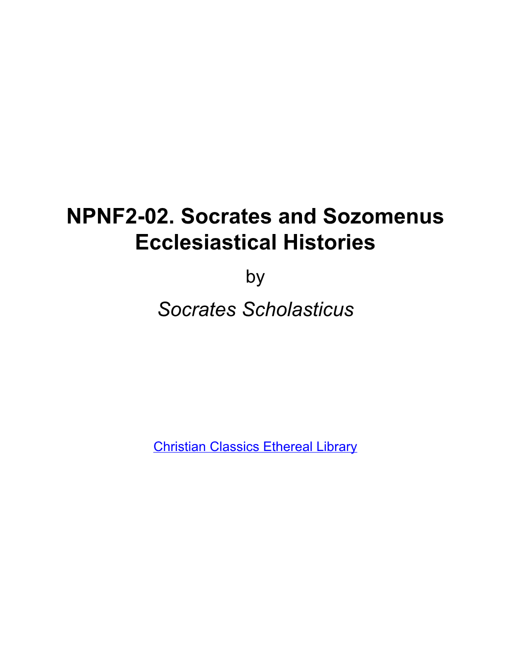 NPNF2-02. Socrates and Sozomenus Ecclesiastical Histories by Socrates Scholasticus