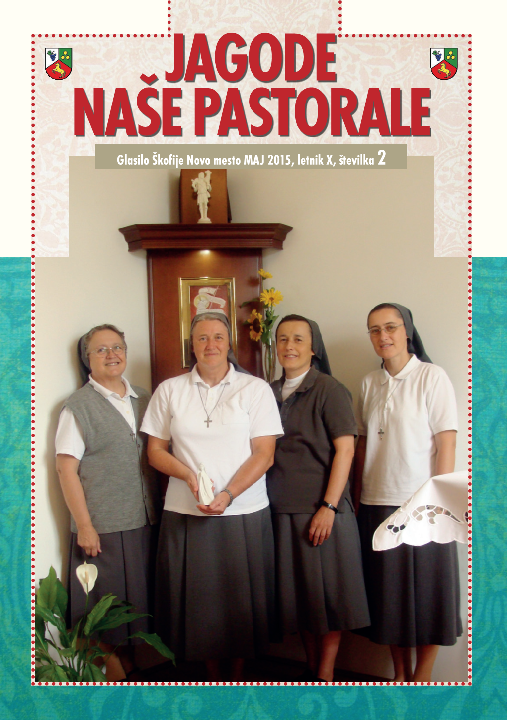 JAGODE NAŠE PASTORALE Glasilo Škofije Novo Mesto MAJ 2015, Letnik X, Številka 2